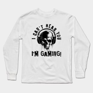 I Can't hear you, i'm gaming - skull gamer Long Sleeve T-Shirt